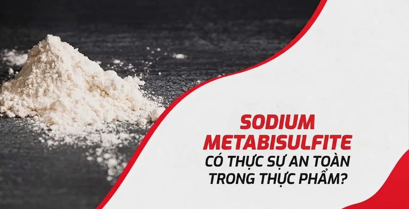 Sodium Metabisulfite là gì? Hóa chất này có thực sự an toàn trong thực phẩm?